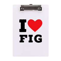 I Love Fig  A5 Acrylic Clipboard