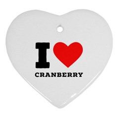 I Love Cranberry Heart Ornament (two Sides) by ilovewhateva