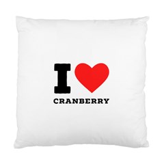 I Love Cranberry Standard Cushion Case (one Side) by ilovewhateva