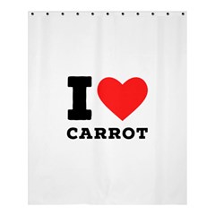 I love carrots  Shower Curtain 60  x 72  (Medium) 