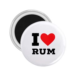 I Love Rum 2 25  Magnets by ilovewhateva