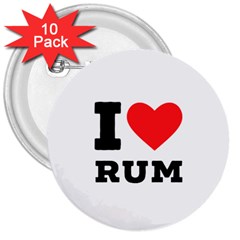 I Love Rum 3  Buttons (10 Pack)  by ilovewhateva