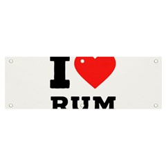 I Love Rum Banner And Sign 6  X 2  by ilovewhateva