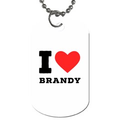 I Love Brandy Dog Tag (two Sides) by ilovewhateva