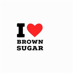 I Love Brown Sugar Small Garden Flag (two Sides) by ilovewhateva