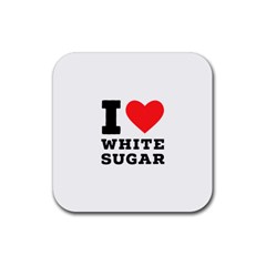 I Love White Sugar Rubber Coaster (square)