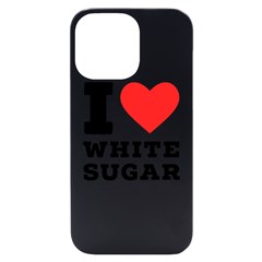 I Love White Sugar Iphone 14 Pro Max Black Uv Print Case by ilovewhateva