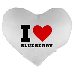 I Love Blueberry  Large 19  Premium Heart Shape Cushions by ilovewhateva