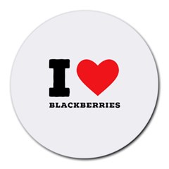 I Love Blackberries  Round Mousepad by ilovewhateva