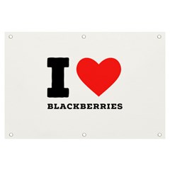 I Love Blackberries  Banner And Sign 6  X 4  by ilovewhateva