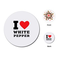 I Love White Pepper Playing Cards Single Design (round) by ilovewhateva