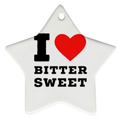 I Love Bitter Sweet Star Ornament (two Sides) by ilovewhateva