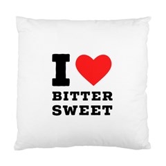 I Love Bitter Sweet Standard Cushion Case (two Sides) by ilovewhateva