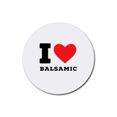 I Love Balsamic Rubber Round Coaster (4 Pack) by ilovewhateva