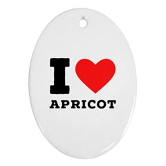 I Love Apricot  Ornament (oval) by ilovewhateva