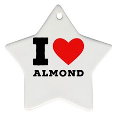 I Love Almond  Star Ornament (two Sides) by ilovewhateva