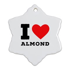 I Love Almond  Ornament (snowflake) by ilovewhateva