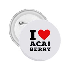 I love acai berry 2.25  Buttons