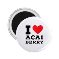 I Love Acai Berry 2 25  Magnets