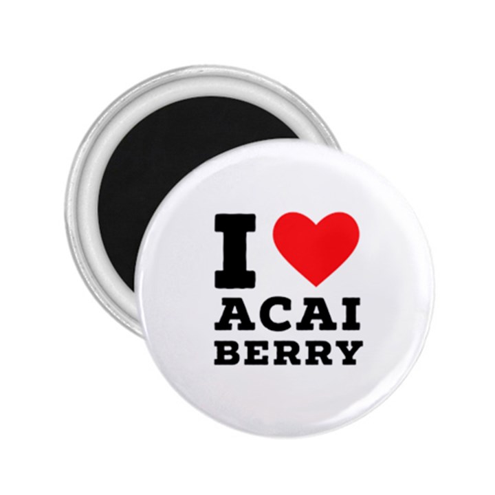 I love acai berry 2.25  Magnets