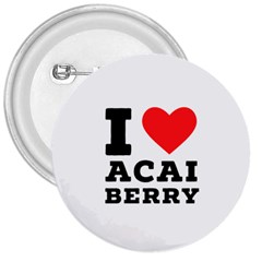 I love acai berry 3  Buttons