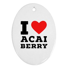 I love acai berry Ornament (Oval)
