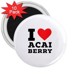 I Love Acai Berry 3  Magnets (10 Pack)  by ilovewhateva