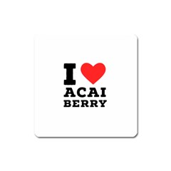 I love acai berry Square Magnet