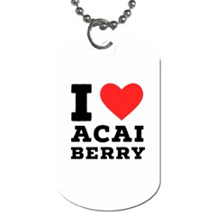 I love acai berry Dog Tag (Two Sides)