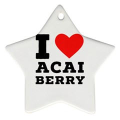 I love acai berry Star Ornament (Two Sides)