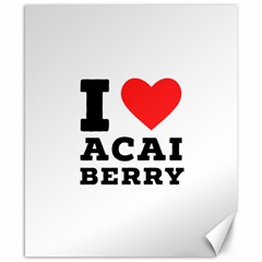I love acai berry Canvas 8  x 10 