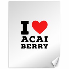 I love acai berry Canvas 18  x 24 