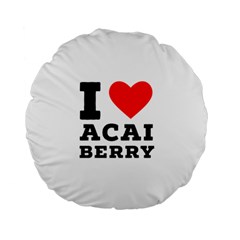 I love acai berry Standard 15  Premium Flano Round Cushions
