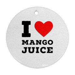 I love mango juice  Ornament (Round)