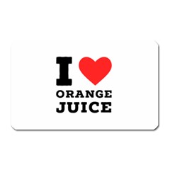 I Love Orange Juice Magnet (rectangular) by ilovewhateva