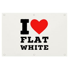 I Love Flat White Banner And Sign 6  X 4  by ilovewhateva