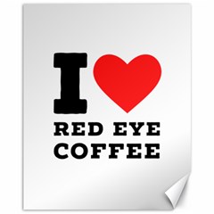 I Love Red Eye Coffee Canvas 11  X 14 
