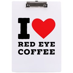 I Love Red Eye Coffee A4 Acrylic Clipboard by ilovewhateva