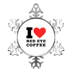 I Love Red Eye Coffee Metal Small Snowflake Ornament by ilovewhateva