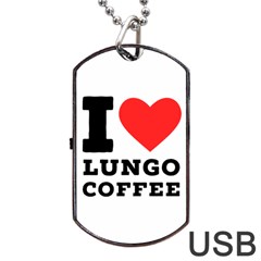 I Love Lungo Coffee  Dog Tag Usb Flash (two Sides) by ilovewhateva