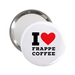 I Love Frappe Coffee 2 25  Handbag Mirrors by ilovewhateva