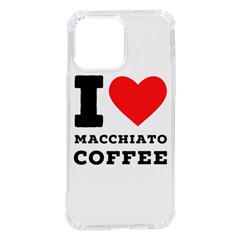 I Love Macchiato Coffee Iphone 14 Pro Max Tpu Uv Print Case by ilovewhateva