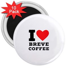 I Love Breve Coffee 3  Magnets (10 Pack)  by ilovewhateva