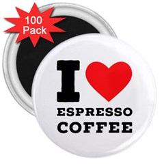 I Love Espresso Coffee 3  Magnets (100 Pack) by ilovewhateva