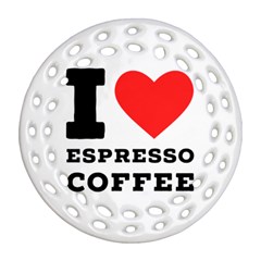 I Love Espresso Coffee Round Filigree Ornament (two Sides) by ilovewhateva