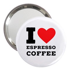 I Love Espresso Coffee 3  Handbag Mirrors by ilovewhateva