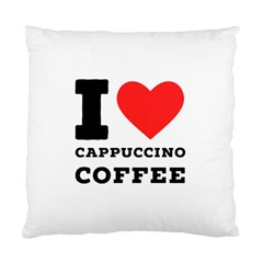 I Love Cappuccino Coffee Standard Cushion Case (two Sides) by ilovewhateva