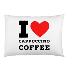 I Love Cappuccino Coffee Pillow Case (two Sides) by ilovewhateva