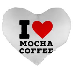 I Love Mocha Coffee Large 19  Premium Flano Heart Shape Cushions by ilovewhateva