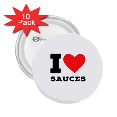 I Love Sauces 2 25  Buttons (10 Pack)  by ilovewhateva